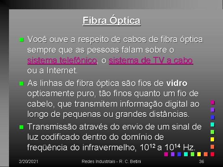 Fibra Óptica n n n Você ouve a respeito de cabos de fibra óptica