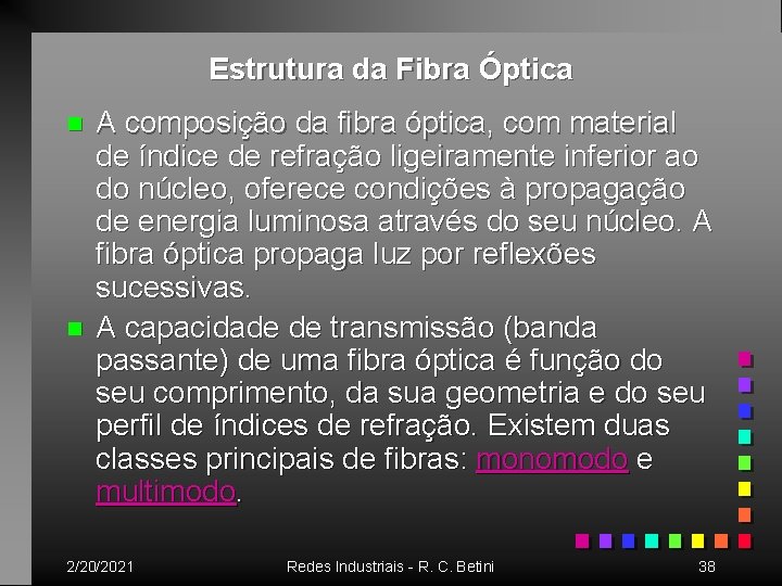 Estrutura da Fibra Óptica n n A composição da fibra óptica, com material de