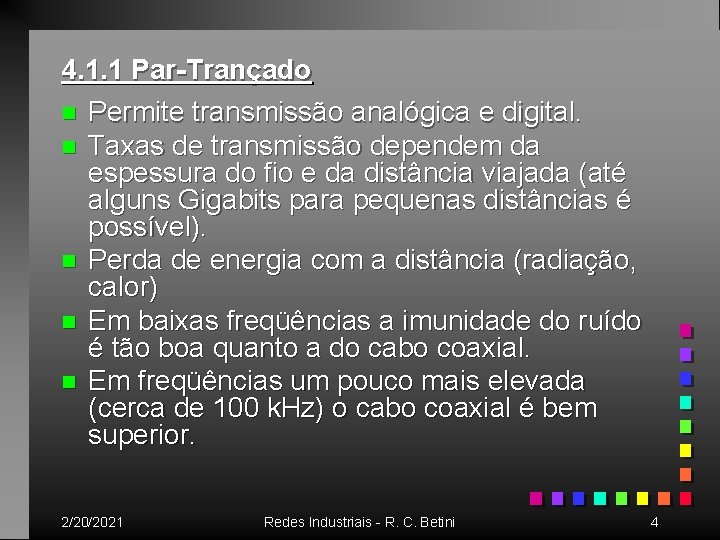 4. 1. 1 Par-Trançado n Permite transmissão analógica e digital. n Taxas de transmissão