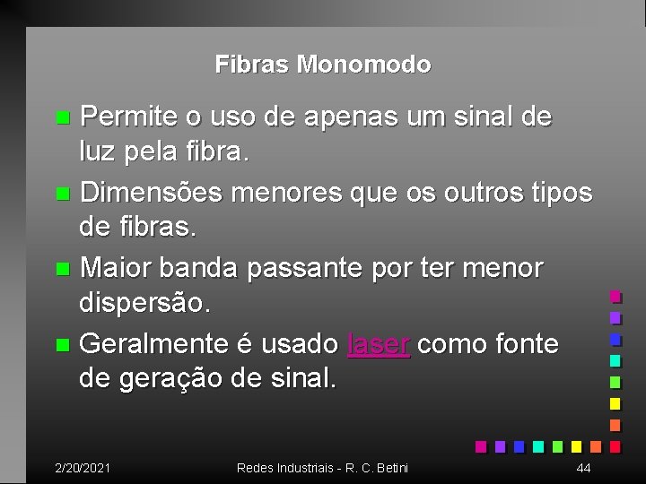 Fibras Monomodo Permite o uso de apenas um sinal de luz pela fibra. n