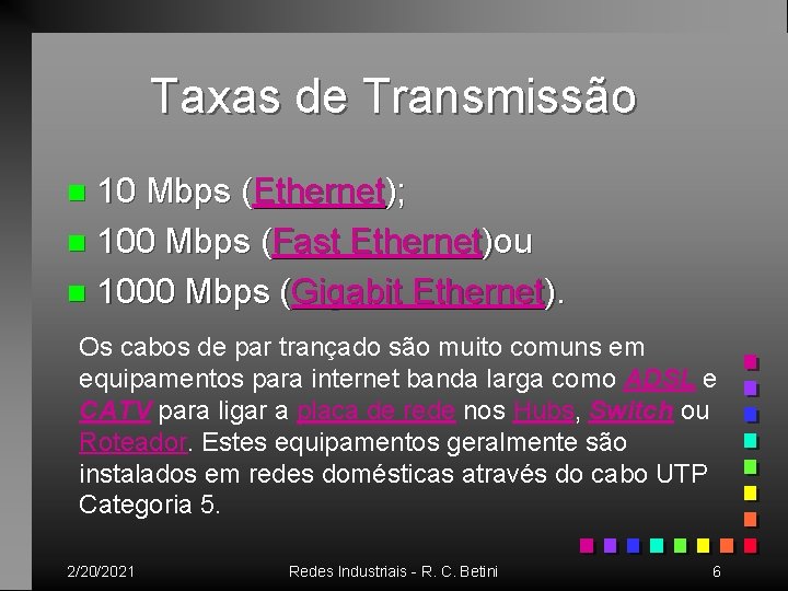 Taxas de Transmissão 10 Mbps (Ethernet); n 100 Mbps (Fast Ethernet)ou n 1000 Mbps