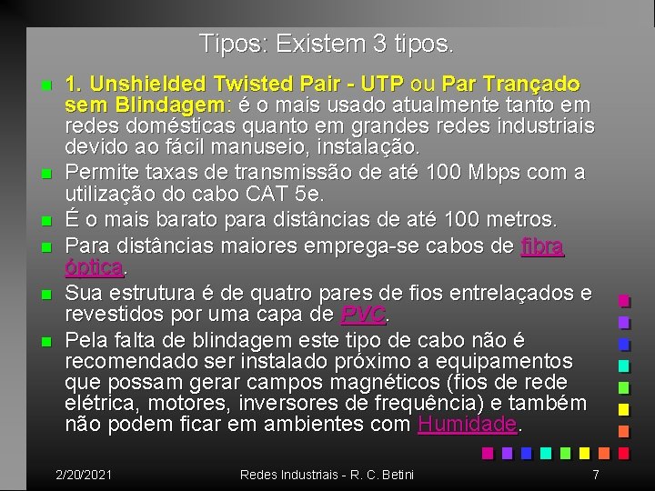 Tipos: Existem 3 tipos. n n n 1. Unshielded Twisted Pair - UTP ou