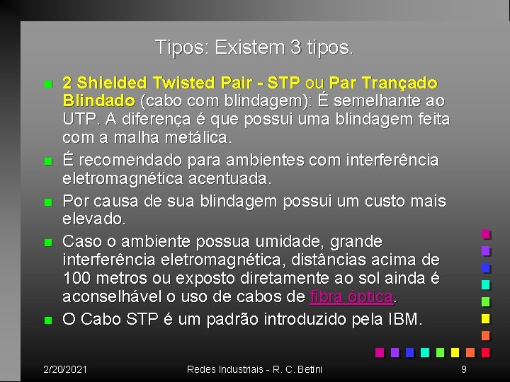 Tipos: Existem 3 tipos. n n n 2 Shielded Twisted Pair - STP ou