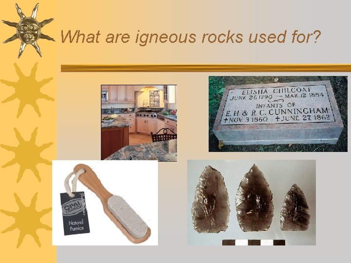 What are igneous rocks used for? 