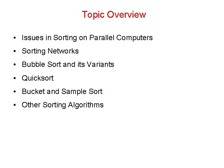 Topic Overview • Issues in Sorting on Parallel Computers • Sorting Networks • Bubble