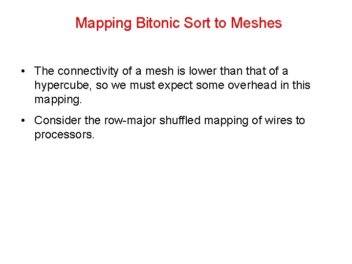 Mapping Bitonic Sort to Meshes • The connectivity of a mesh is lower than