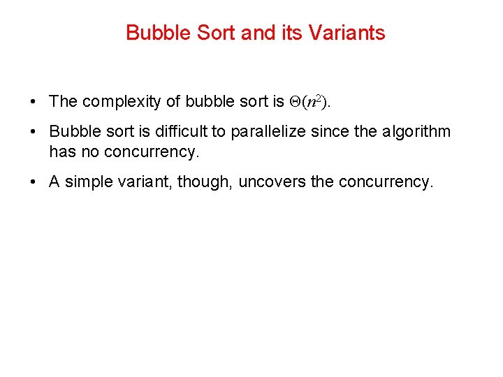 Bubble Sort and its Variants • The complexity of bubble sort is Θ(n 2).