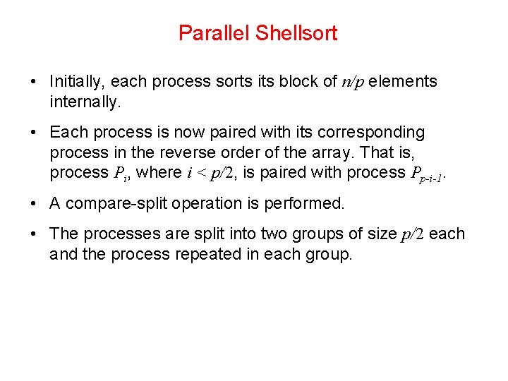 Parallel Shellsort • Initially, each process sorts its block of n/p elements internally. •