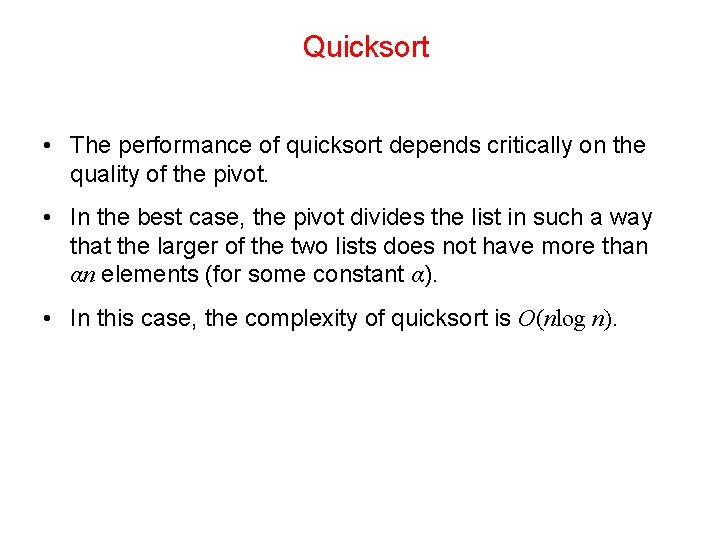 Quicksort • The performance of quicksort depends critically on the quality of the pivot.
