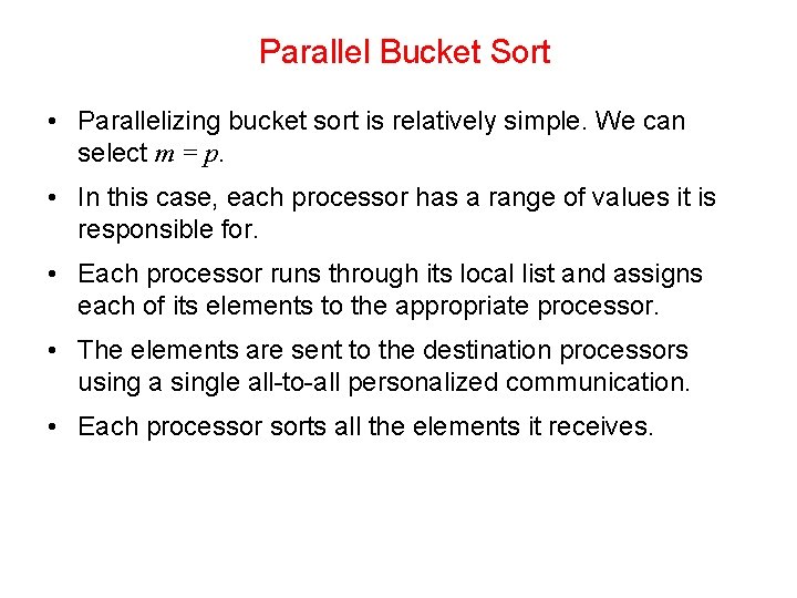 Parallel Bucket Sort • Parallelizing bucket sort is relatively simple. We can select m