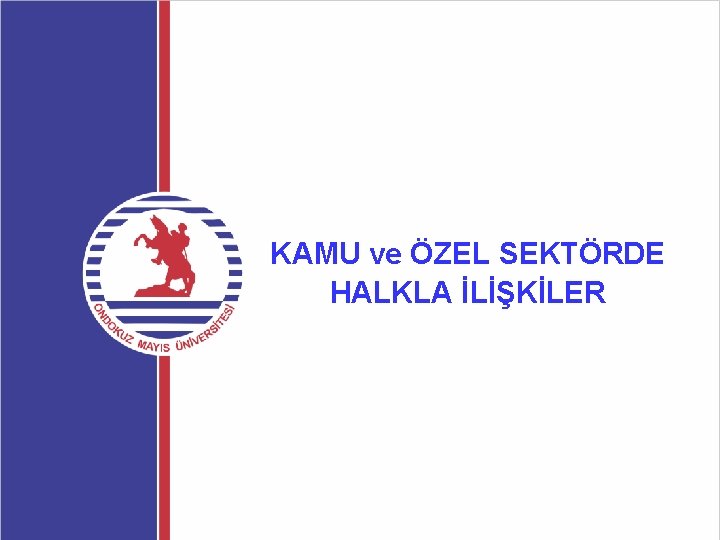 KAMU ve ÖZEL SEKTÖRDE HALKLA İLİŞKİLER 