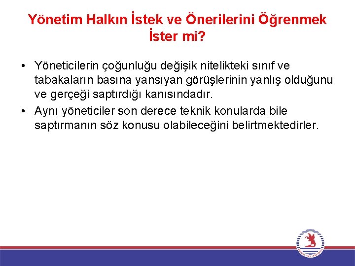 Yönetim Halkın İstek ve Önerilerini Öğrenmek İster mi? • Yöneticilerin çoğunluğu değişik nitelikteki sınıf