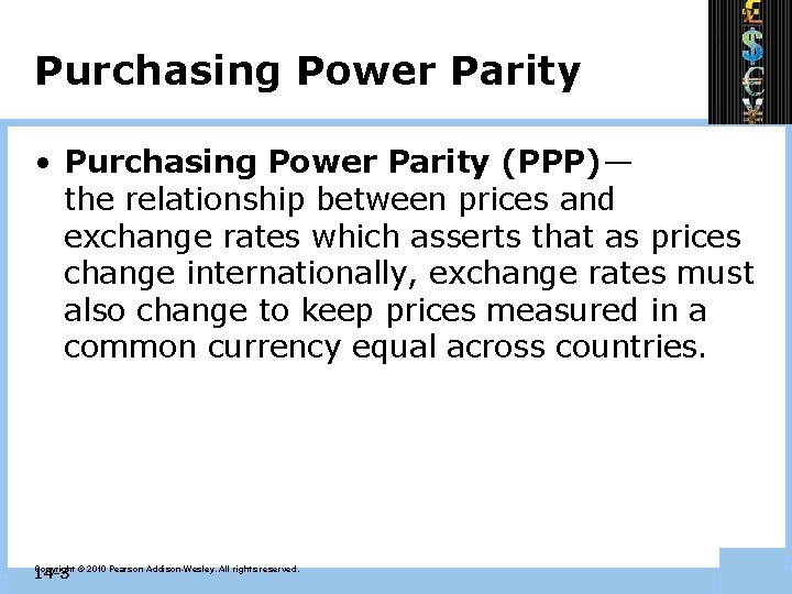 Purchasing Power Parity • Purchasing Power Parity (PPP)— the relationship between prices and exchange