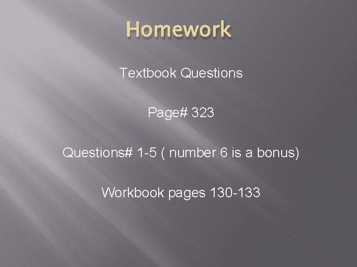 Homework Textbook Questions Page# 323 Questions# 1 -5 ( number 6 is a bonus)