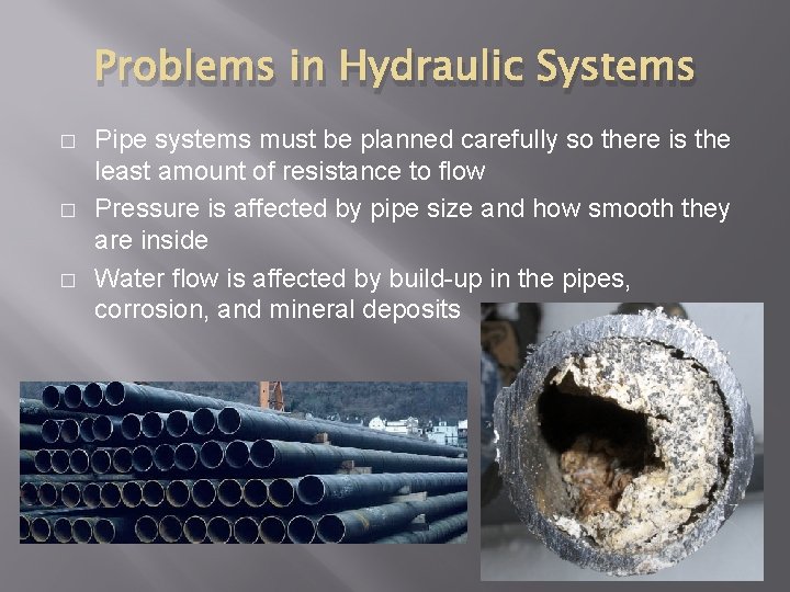 Problems in Hydraulic Systems � � � Pipe systems must be planned carefully so