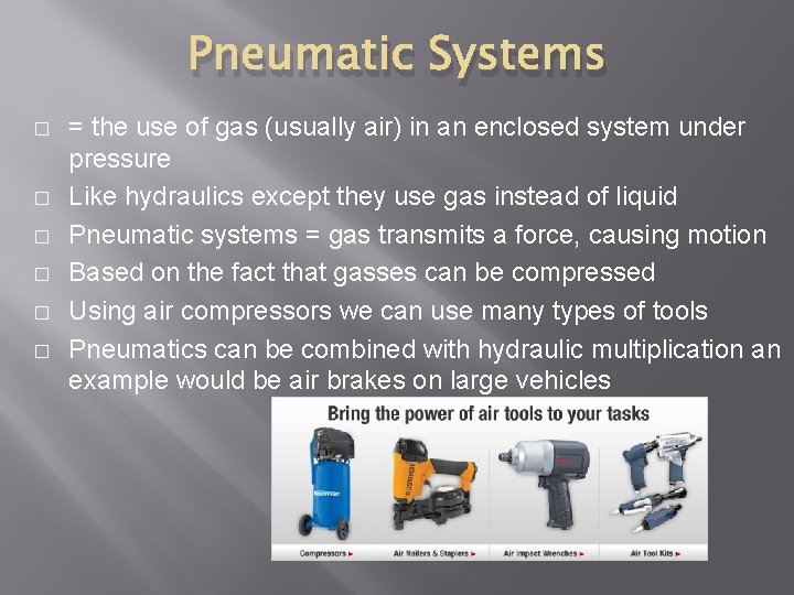 Pneumatic Systems � � � = the use of gas (usually air) in an