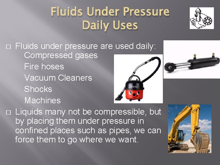 Fluids Under Pressure Daily Uses � � Fluids under pressure are used daily: Compressed