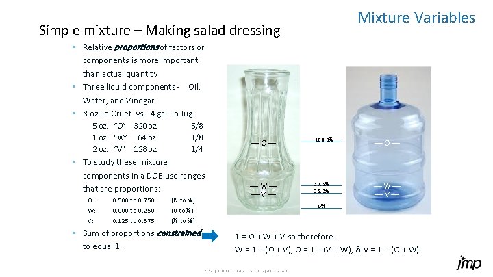 Mixture Variables Simple mixture – Making salad dressing • Relative proportions of factors or