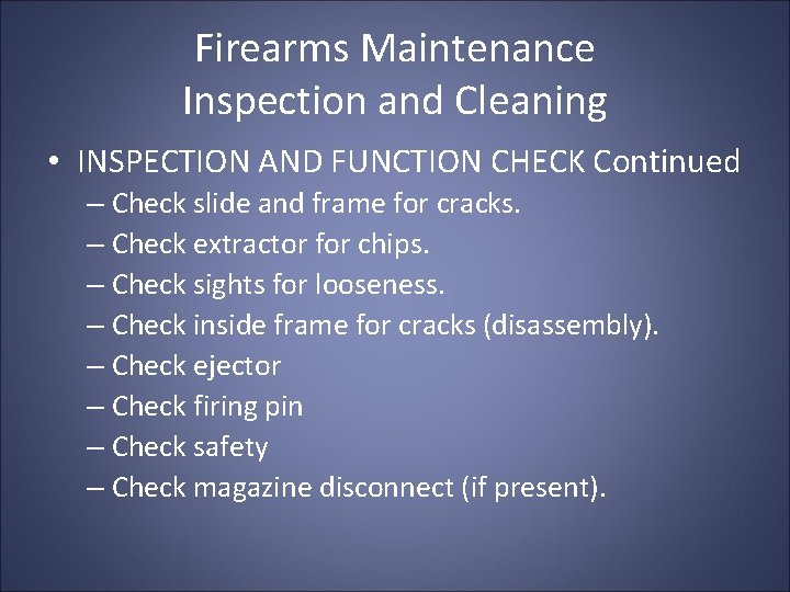 Firearms Maintenance Inspection and Cleaning • INSPECTION AND FUNCTION CHECK Continued – Check slide