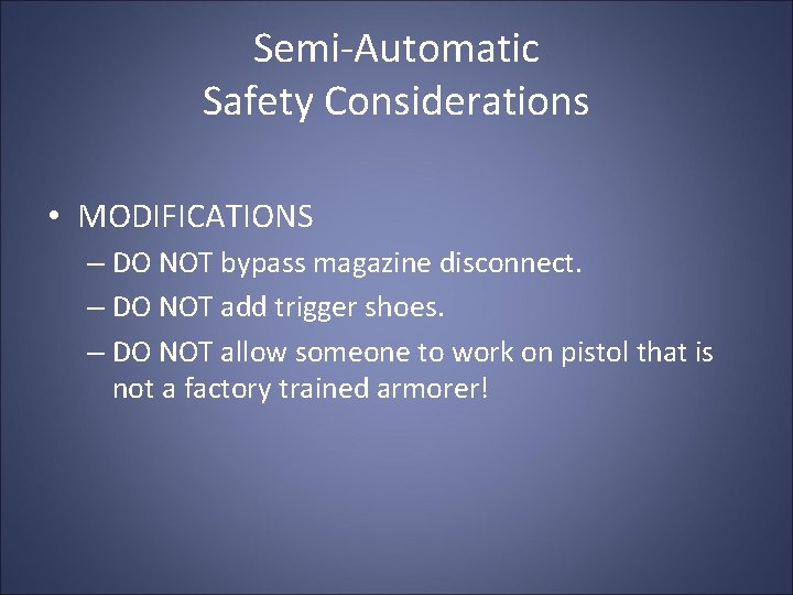 Semi-Automatic Safety Considerations • MODIFICATIONS – DO NOT bypass magazine disconnect. – DO NOT Semi-Automatic Safety Considerations • MODIFICATIONS – DO NOT bypass magazine disconnect. – DO NOT