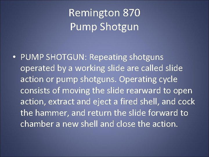 Remington 870 Pump Shotgun • PUMP SHOTGUN: Repeating shotguns operated by a working slide