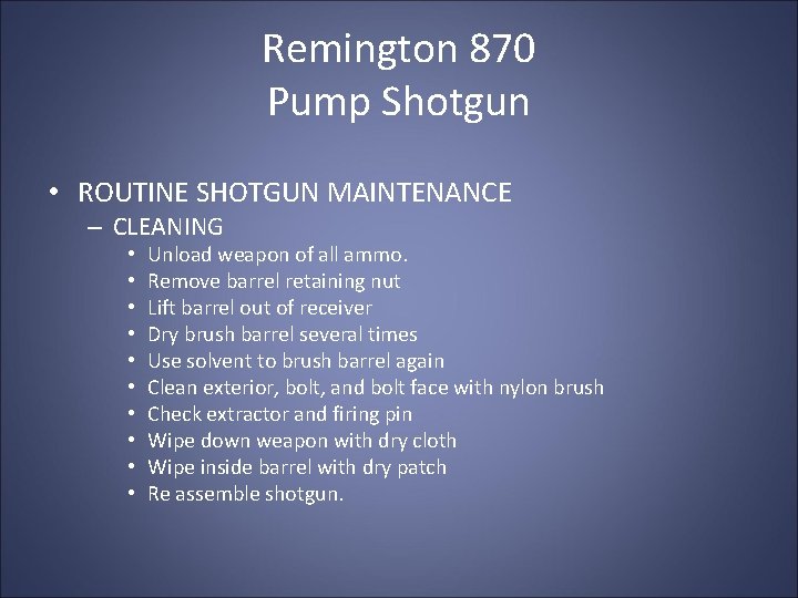 Remington 870 Pump Shotgun • ROUTINE SHOTGUN MAINTENANCE – CLEANING • • • Unload