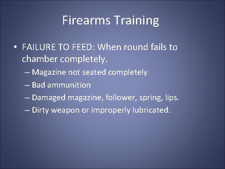 Firearms Training • FAILURE TO FEED: When round fails to chamber completely. – Magazine Firearms Training • FAILURE TO FEED: When round fails to chamber completely. – Magazine