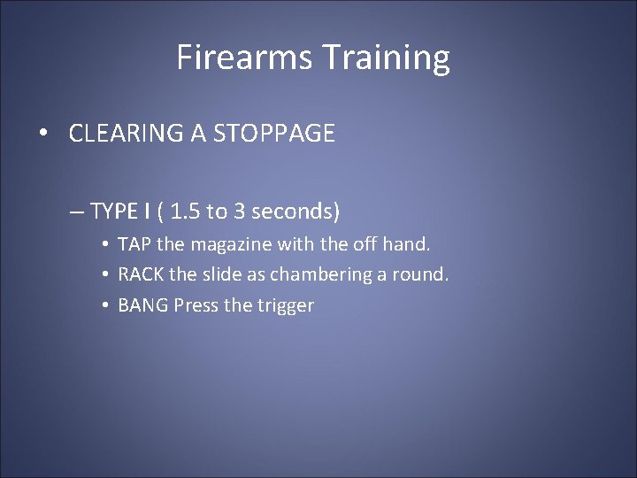 Firearms Training • CLEARING A STOPPAGE – TYPE I ( 1. 5 to 3