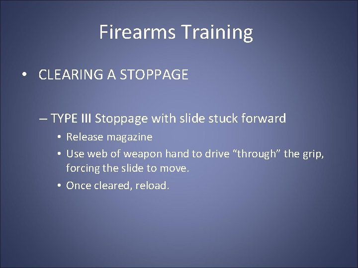 Firearms Training • CLEARING A STOPPAGE – TYPE III Stoppage with slide stuck forward