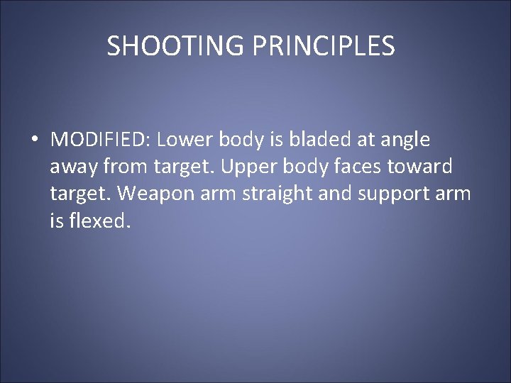 SHOOTING PRINCIPLES • MODIFIED: Lower body is bladed at angle away from target. Upper SHOOTING PRINCIPLES • MODIFIED: Lower body is bladed at angle away from target. Upper