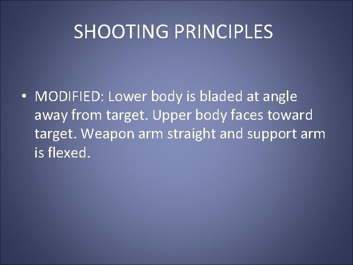 SHOOTING PRINCIPLES • MODIFIED: Lower body is bladed at angle away from target. Upper