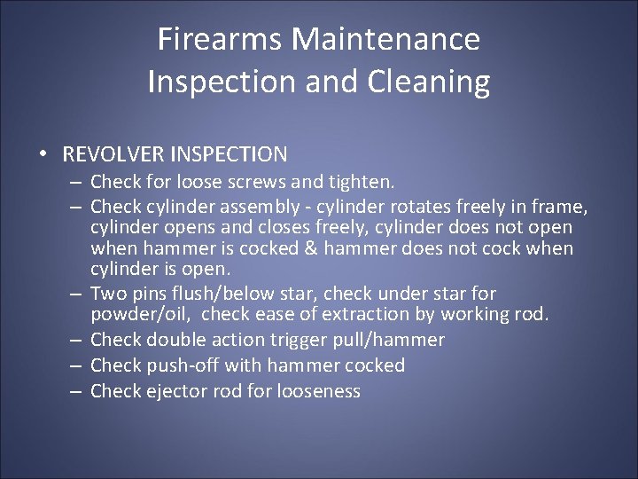 Firearms Maintenance Inspection and Cleaning • REVOLVER INSPECTION – Check for loose screws and