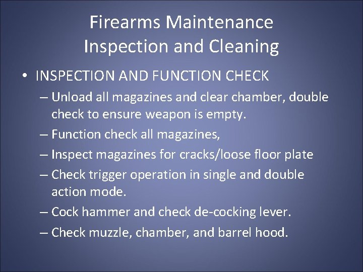 Firearms Maintenance Inspection and Cleaning • INSPECTION AND FUNCTION CHECK – Unload all magazines