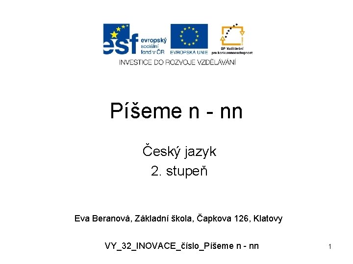 Píšeme n - nn Český jazyk 2. stupeň Eva Beranová, Základní škola, Čapkova 126,