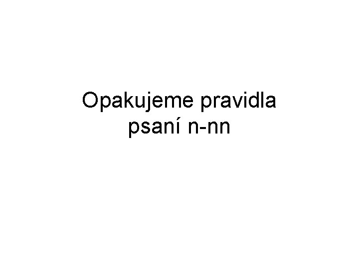Opakujeme pravidla psaní n-nn 