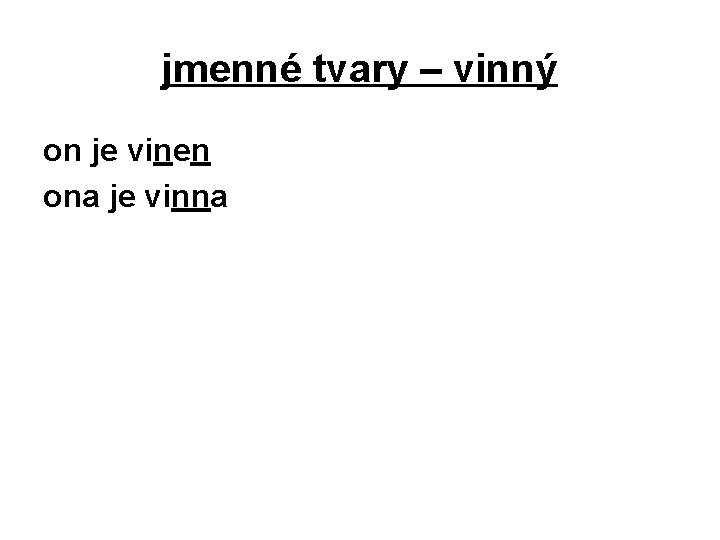 jmenné tvary – vinný on je vinen ona je vinna 