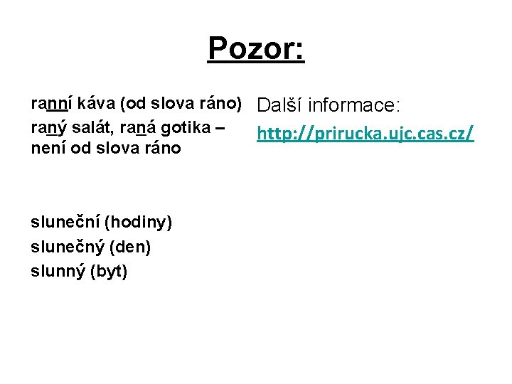 Pozor: ranní káva (od slova ráno) Další informace: raný salát, raná gotika – http:
