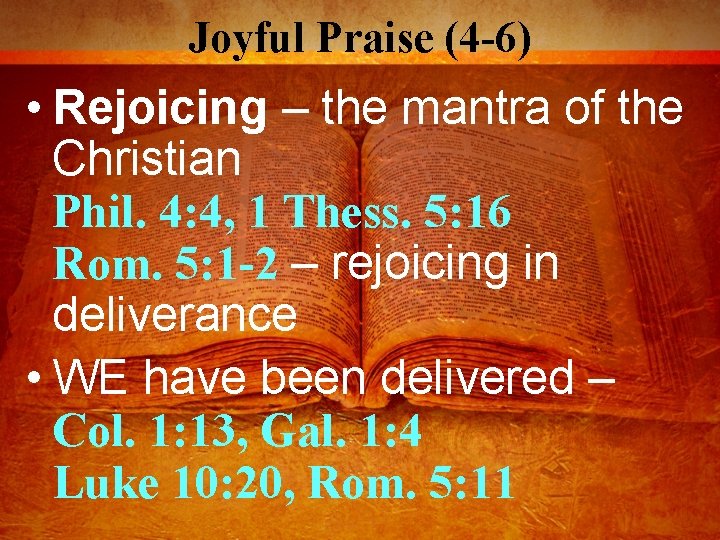 Joyful Praise (4 -6) • Rejoicing – the mantra of the Christian Phil. 4: