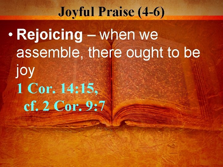 Joyful Praise (4 -6) • Rejoicing – when we assemble, there ought to be