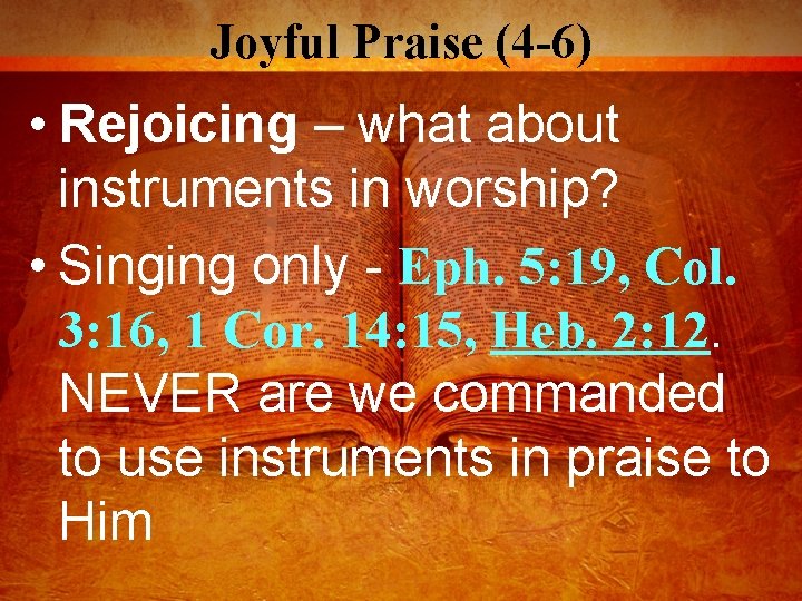 Joyful Praise (4 -6) • Rejoicing – what about instruments in worship? • Singing