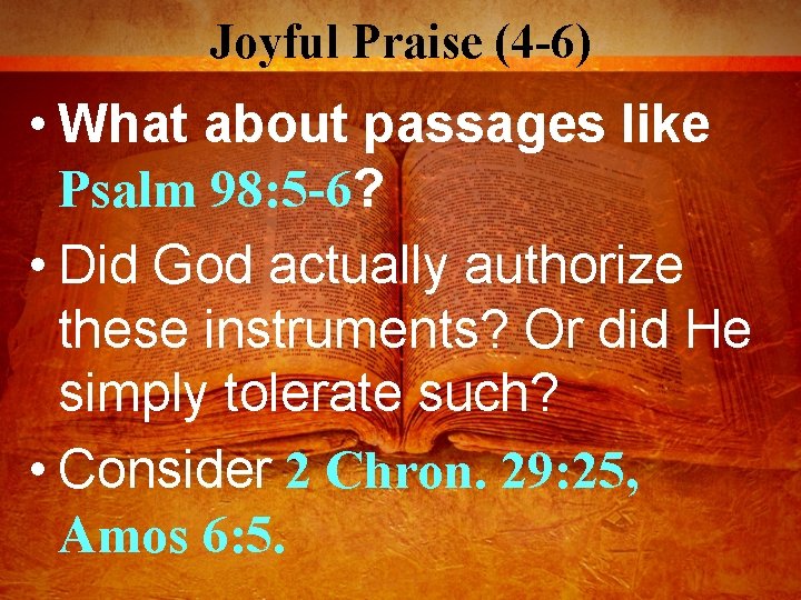 Joyful Praise (4 -6) • What about passages like Psalm 98: 5 -6? •