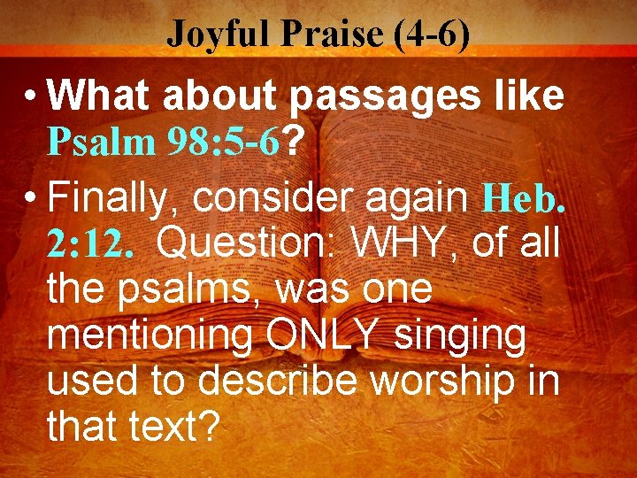 Joyful Praise (4 -6) • What about passages like Psalm 98: 5 -6? •