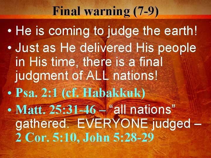 Final warning (7 -9) • He is coming to judge the earth! • Just