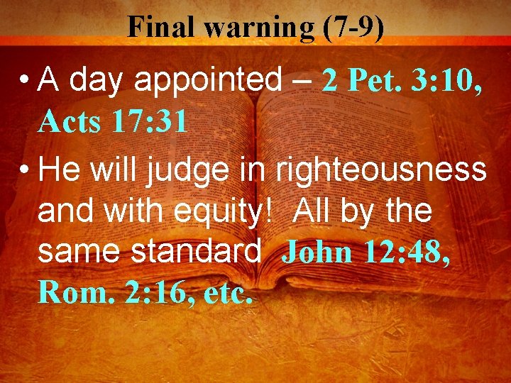 Final warning (7 -9) • A day appointed – 2 Pet. 3: 10, Acts