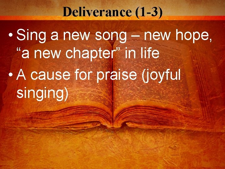 Deliverance (1 -3) • Sing a new song – new hope, “a new chapter”