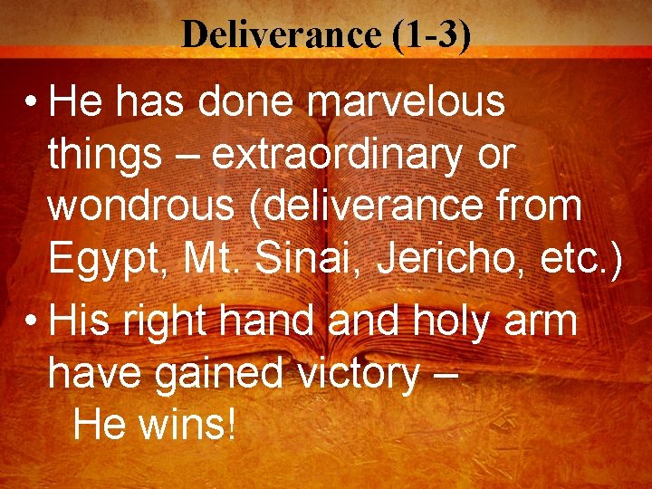 Deliverance (1 -3) • He has done marvelous things – extraordinary or wondrous (deliverance