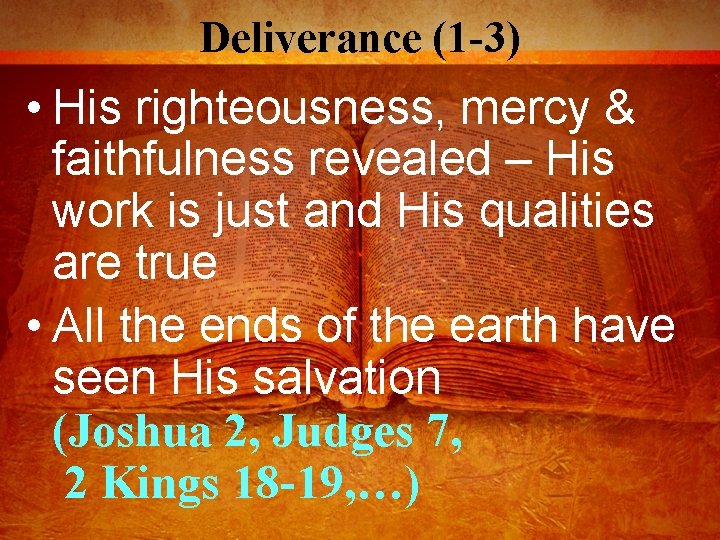 Deliverance (1 -3) • His righteousness, mercy & faithfulness revealed – His work is