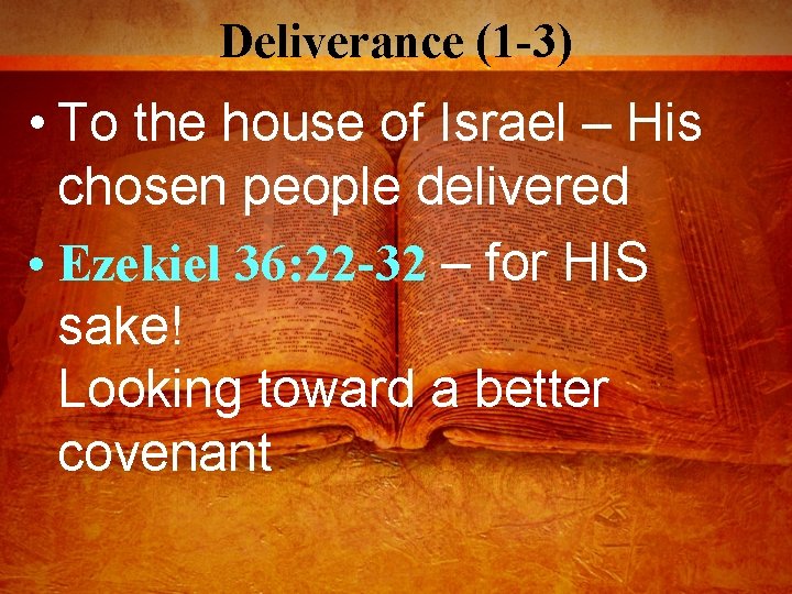 Deliverance (1 -3) • To the house of Israel – His chosen people delivered