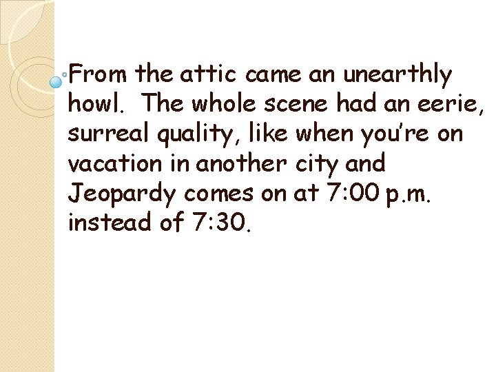 From the attic came an unearthly howl. The whole scene had an eerie, surreal From the attic came an unearthly howl. The whole scene had an eerie, surreal