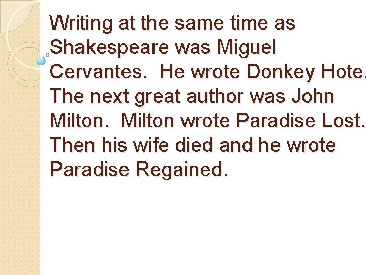 Writing at the same time as Shakespeare was Miguel Cervantes. He wrote Donkey Hote. Writing at the same time as Shakespeare was Miguel Cervantes. He wrote Donkey Hote.